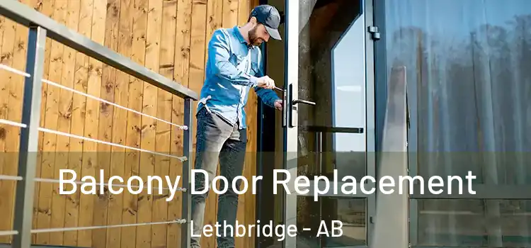  Balcony Door Replacement Lethbridge - AB