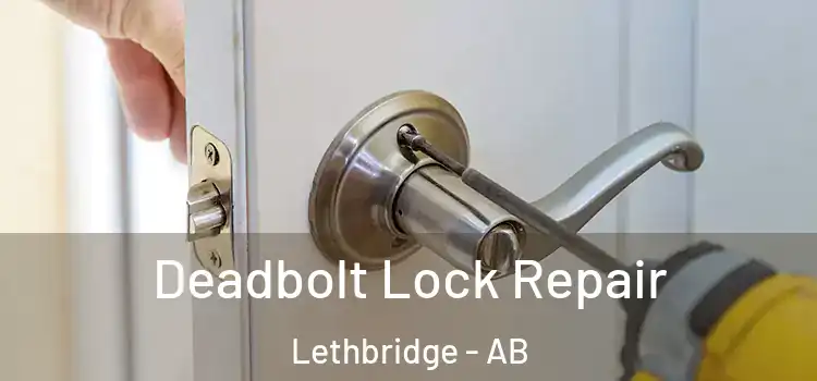 Deadbolt Lock Repair Lethbridge - AB