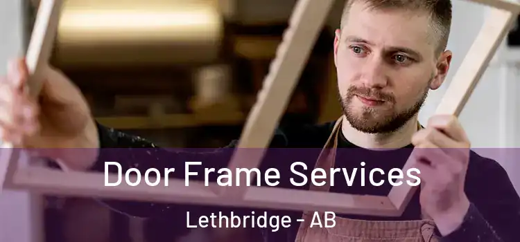 Door Frame Services Lethbridge - AB