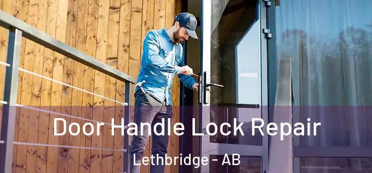 Door Handle Lock Repair Lethbridge - AB