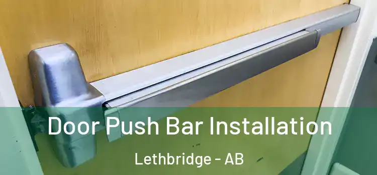 Door Push Bar Installation Lethbridge - AB