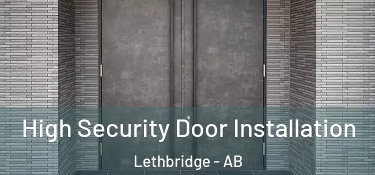 High Security Door Installation Lethbridge - AB