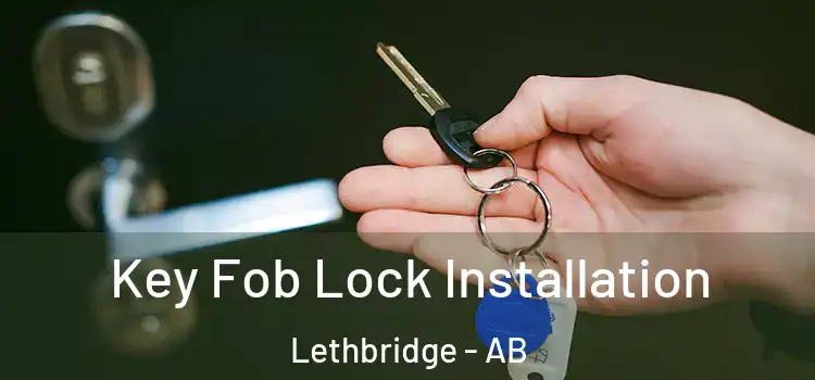 Key Fob Lock Installation Lethbridge - AB