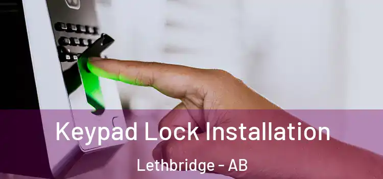 Keypad Lock Installation Lethbridge - AB